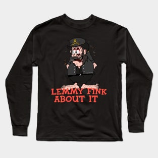 LemmyFink About It Long Sleeve T-Shirt
